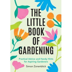 The Little Book of Gardening: Practical Advice and Handy Hints for Aspiring Gardeners