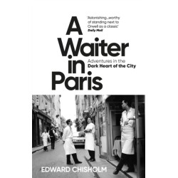A Waiter in Paris: Adventures in the Dark Heart of the City