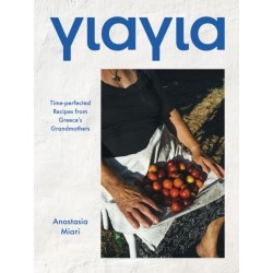 Yiayia: Time-perfected Recipes from Greece’s Grandmothers