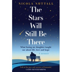 The Stars Will Still Be There: What Losing My Daughter Taught Me About Life, Love and Hope