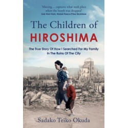 The Children of Hiroshima: The True Story Of How I Searched For My Family In The Ruins Of The City