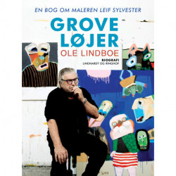 Grove løjer. En bog om maleren Leif Sylvester