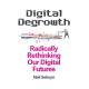 Digital Degrowth: Radically Rethinking our Digital Futures
