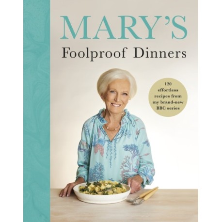 Mary’s Foolproof Dinners: 120 effortless recipes from my brand-new BBC series