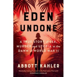 Eden Undone: A True Story of Sex, Murder and Utopia at the Dawn of World War II
