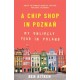 A Chip Shop in Poznan: My Unlikely Year in Poland
