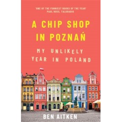 A Chip Shop in Poznan: My Unlikely Year in Poland
