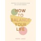 How to Balance Your Life: Everyday Tips for Simpler Living and Lasting Harmony