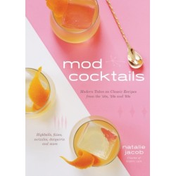 Mod Cocktails: Modern Takes on Classic Recipes from the 40's, 50's and 60's