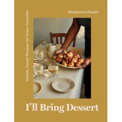 I'll Bring Dessert: Simple, Sweet Recipes for Every Occasion