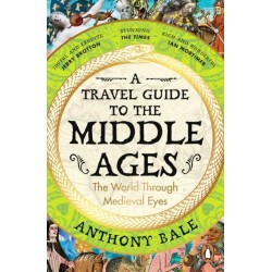 A Travel Guide to the Middle Ages: The World Through Medieval Eyes