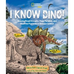 I Know Dino!: Amazing Breakthroughs, Mega Mistakes, and Unsolved Mysteries in Dinosaur Science
