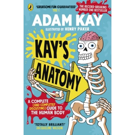 Kay's Anatomy: A Complete (and Completely Disgusting) Guide to the Human Body