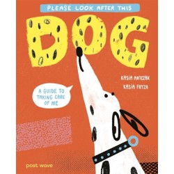 Please Look After This Dog: A Guide to Taking Care of Me
