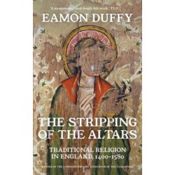 The Stripping of the Altars: Traditional Religion in England, 1400-1580