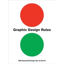 Graphic Design Rules: 365 Essential Design Dos and Don'ts
