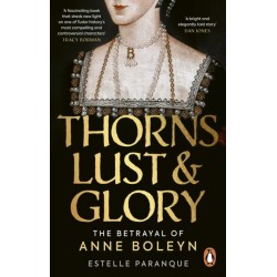 Thorns, Lust and Glory: The betrayal of Anne Boleyn