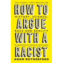 How to Argue With a Racist: History, Science, Race and Reality