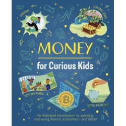 Money for Curious Kids: An Illustrated Introduction to Spending and Saving, Finance, Economics—and More!