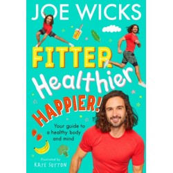 Fitter, Healthier, Happier!: Your Guide to a Healthy Body and Mind