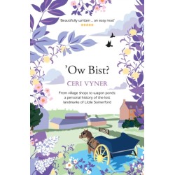 Ow Bist: from village shops to wagon ponds, a personal history of the lost landmarks of Little Somerford in Wiltshire