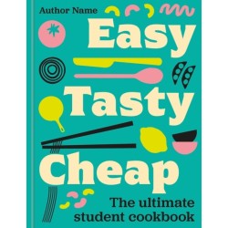 Easy, Tasty, Cheap: The ultimate student cookbook