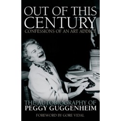 Out of this Century - Confessions of an Art Addict: The Autobiography of Peggy Guggenheim