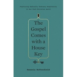 The Gospel Comes with a House Key: Practicing Radically Ordinary Hospitality in Our Post-Christian World