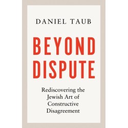 Beyond Dispute: Rediscovering the Jewish art of constructive disagreement - WINNER OF THE RABBI SACKS BOOK PRIZE 2025