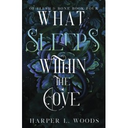 What Sleeps Within the Cove: your next fantasy romance obsession! (Of Flesh and Bone Book 4)