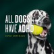 All Dogs Have ADHD: An affirming introduction to ADHD