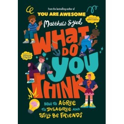 What Do YOU Think?: How to agree to disagree and still be friends