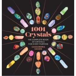 1001 Crystals: The Complete Book of Crystals for Every Purpose