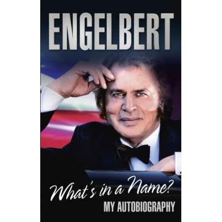 Engelbert - What's In A Name?: My Autobiography