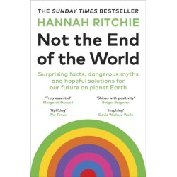 Not the End of the World: Surprising facts, dangerous myths and hopeful solutions for our future on planet Earth
