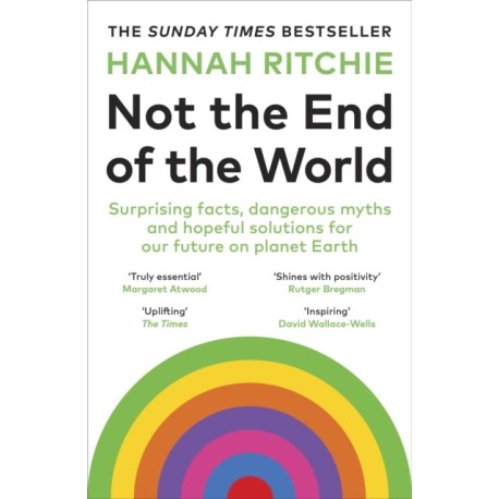Not the End of the World: Surprising facts, dangerous myths and hopeful solutions for our future on planet Earth