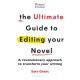 The Ultimate Guide to Editing Your Novel: A revolutionary approach to transform your writing