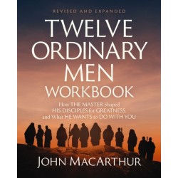 Twelve Ordinary Men Workbook, Revised and Updated: How Jesus Shaped His Disciples for Greatness and What He Wants to Do with You