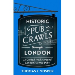 Historic Pub Crawls Through London, Vol. 1: 12 Guided Walks Around London's Iconic Pubs and Landmarks - the perfect stocking filler gift for dad!