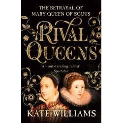 Rival Queens: The Betrayal of Mary, Queen of Scots