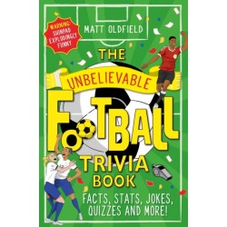 The Unbelievable Football Trivia Book: Facts, Stats, Jokes, Quizzes and More