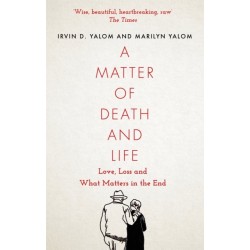 A Matter of Death and Life: Love, Loss and What Matters in the End