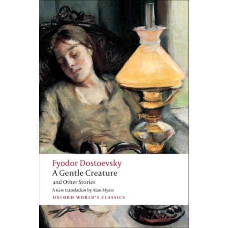 A Gentle Creature and Other Stories: White Nights- A Gentle Creature- The Dream of a Ridiculous Man