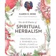 The Art & Practice of Spiritual Herbalism: Transform, Heal, and Remember with the Power of Plants and Ancestral Medicine