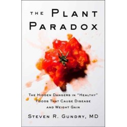 The Plant Paradox: The Hidden Dangers in "Healthy" Foods That Cause Disease and Weight Gain