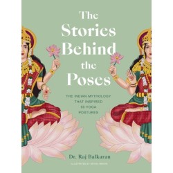 The Stories Behind the Poses: The Indian mythology that inspired 50 yoga postures