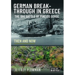 German Breakthrough in Greece: The 1941 Battle of Pineios Gorge - Then and Now