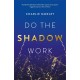 Do the Shadow Work: And Find Lasting Self-Love and Acceptance