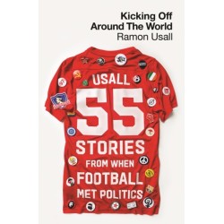 Kicking Off Around The World: 55 Stories From When Football Met Politics