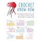 Crochet Know-How: Techniques and Tips for All Levels of Skill from Beginner to Advanced